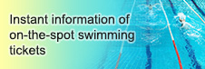 Instant information of on-the-spot swimming tickets