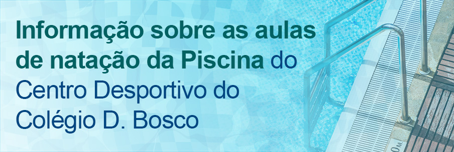 Informação sobre as aulas de natação da Piscina do Centro Desportivo do Colégio D. Bosco